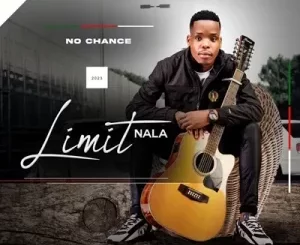 Limit Nala – No Chance Mp3 Download Fakaza: