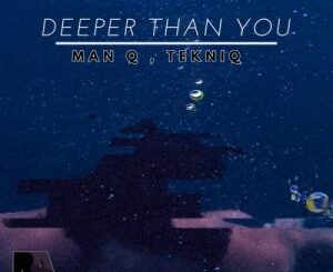 Man Q & TekniQ – Deeper Than You Mp3 Download Fakaza:
