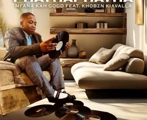 Mfana Kah Gogo – PhathaPhatha ft. Khobzn Kiavalla Mp3 Download Fakaza: