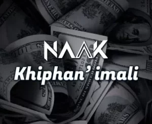 NAAK – Khiphan’imali Mp3 Download Fakaza: N