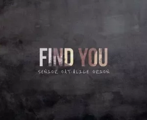 Senior Oat – Find You ft. Alice Orion Mp3 Download Fakaza: S