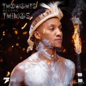 Shakespear – Thoughts Become Things (Cover Artwork + Tracklist) Album Download Fakaza: S