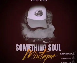 Slenda Vocals – Something Soul Mixtape Mp3 Download Fakaza: