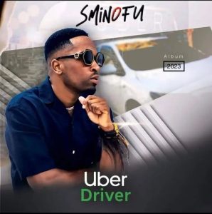 Sminofu –Uber Driver (Song) Mp3 Download Fakaza: