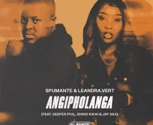Spumante & Leandra.Vert – Angipholanga ft. Deeper Phil, Shino Kikai & Jay Sax Mp3 Download Fakaza:
