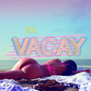 T.I. – VACAY ft. Kamo Mphela Mp3 Download Fakaza: