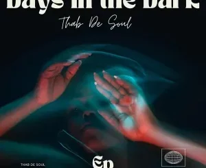 Thab De Soul – Days In The Dark Ep Zip Download Fakaza: T