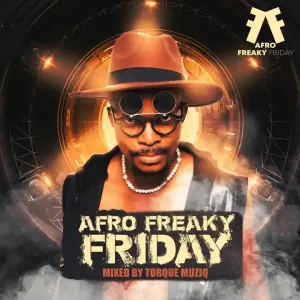 TorQue MuziQ – Afro Freaky Friday #001 Mp3 Download Fakaza: