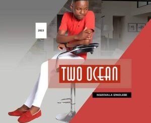 Two Ocean – Ngizovala Izindlebe Album Download Fakaza:  