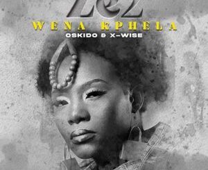 Ze2, X-wise & OSKIDO – Wena Kphela Mp3 Download Fakaza: