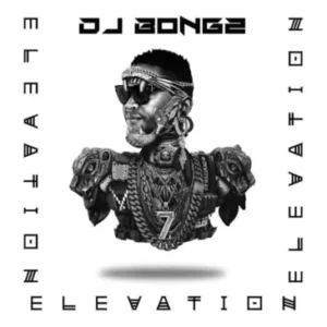  DJ Bongz – Elevation (Album) Ep Zip Download Fakaza: