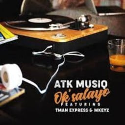 ATK Musiq – Ok’salayo ft TmanXpress & Mkeyz Mp3 Download Fakaza:
