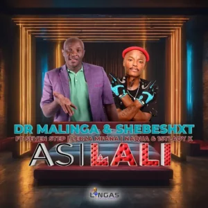 Dr Malinga & Shebeshxt – Asilali ft. Seven Step, Lebza Mfana, Naqua & 1stLady k Mp3 Download Fakaza: