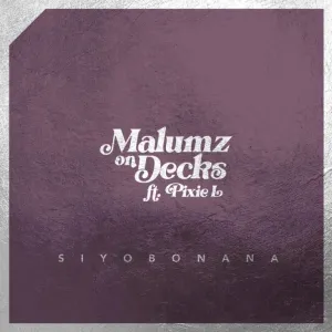 Malumz on Decks – Siyobonana Ft. Pixie L Mp3 Download Fakaza: