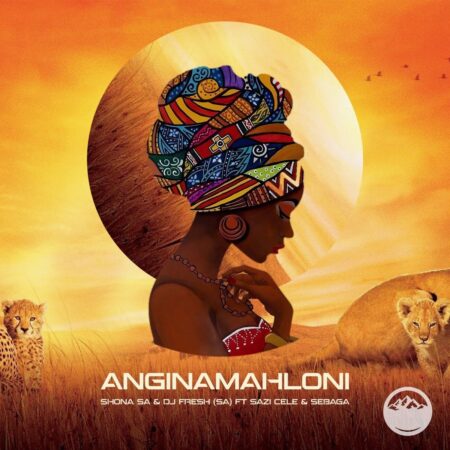 Shona SA – Anginamahloni ft. DJ Fresh SA, Sazi Cele & Sebaga
