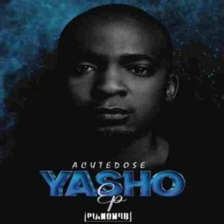 AcuteDose – Yasho ft. Druza, C-TRIX, Somculo Omnadi & Nelo Mp3 Download Fakaza