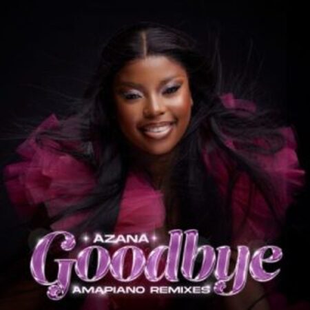 Azana – Goodbye (Da Muziqal Chef Remix) ft De Mthuda Mp3 Download Fakaza: