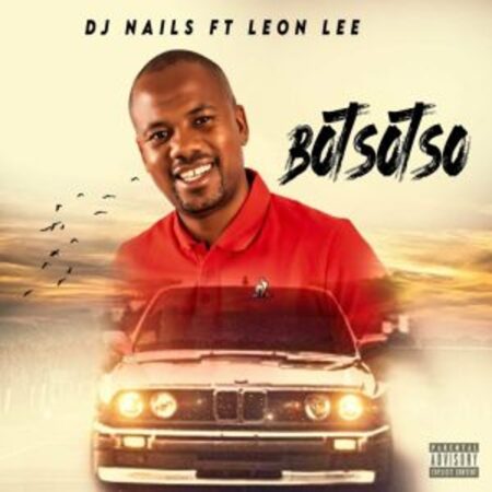 DJ Nails – BOTSOTSO ft Leon Lee Mp3 Download Fakaza: