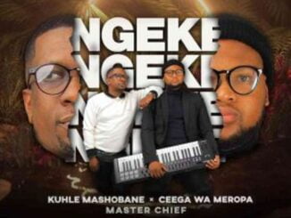Kuhle Mashobane & Ceega – Ngeke ft. Master Chief Mp3 Download Fakaza: