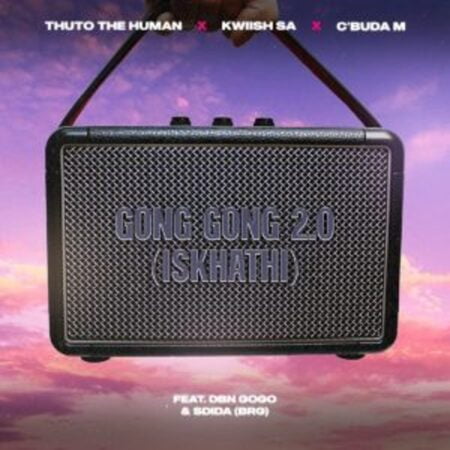 Thuto The Human & Kwiish SA – Gong Gong 2.0 (Iskhathi) Mp3 Download Fakaza: