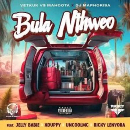 Vetkuk vs Mahoota & DJ Maphorisa – Bula Nthweo ft Jelly Babie, XDuppy, Uncool MC & Ricky Lenyora Mp3 Download Fakaza:
