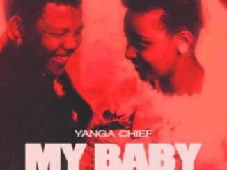 Yanga Chief – My Baby Mp3 Download Fakaza: