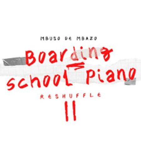 Mbuso De Mbazo – Boarding School Piano Reshuffle II Album Download Fakaza: