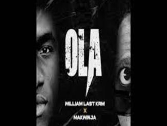 William Last KRM – Ola ft Makwinja Mp3 Download Fakaza: