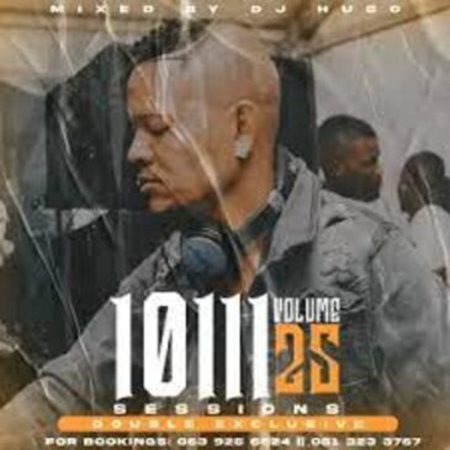 DJ Hugo – 10111 Sessions Vol. 25 (Double Exclusive Tape) Mp3 Download Fakaza: