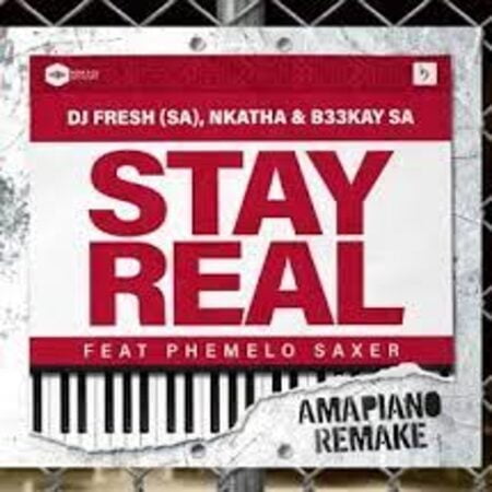 DJ Fresh (SA), Nkatha & B33KAY SA – Stay Real (Amapiano Remake) ft Phemelo Saxer Mp3 Download Fakaza: