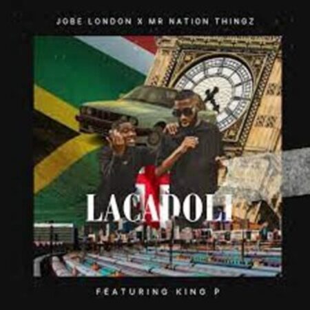 Jobe London – Lacadoli ft. Mr Nation Thingz & King P Mp3 Download Fakaza: J