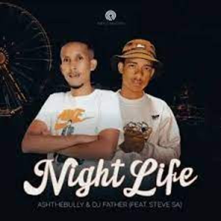 DJ Father & AshTheBully – Night Life ft. Steve SA Mp3 Download Fakaza: