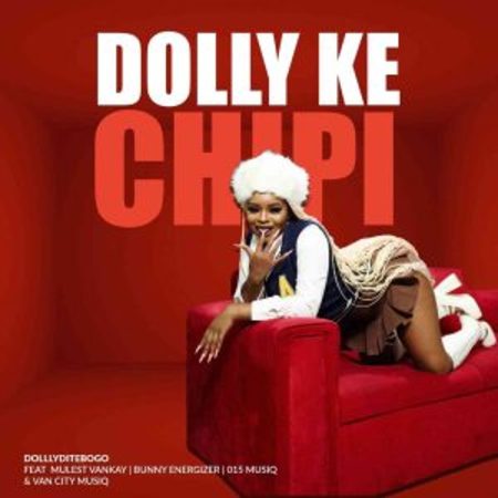Dollyditebogo – Dolly Ke Chipi ft Mulest Vankay, Bunny Energizer, 015 MusiQ & Van City MusiQ Mp3 Download Fakaza: