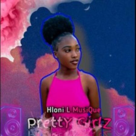 Hloni L MusiQue – Pretty Girlz Mp3 Download Fakaza: