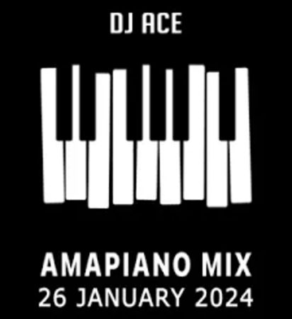 DJ Ace – 26 January 2024 (Amapiano Mix) Mp3 Download Fakaza: