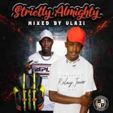 ULAZI – Strictly Almighty Mix Mp3 Download Fakaza: U