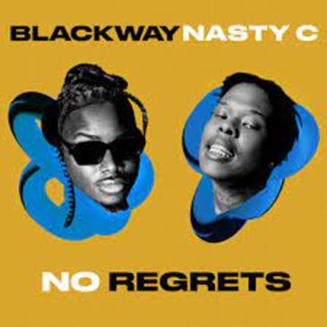 Blackway – No Regrets ft Nasty C Mp3 Download Fakaza: