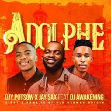 DJY Potsow, Jay Sax, DJ Awakening – Adolphe Mp3 Download Fakaza: