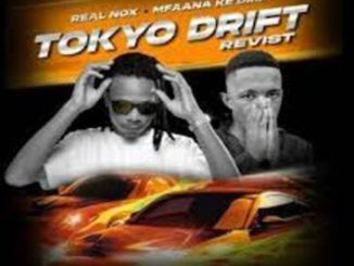 Real Nox & Mfaana Ke Drip – Tokyo Drift (Revisit) Mp3 Download Fakaza: