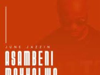 June Jazzin – Asambeni Makholwa (Original Mix) Mp3 Download Fakaza: