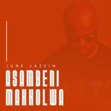 June Jazzin – Asambeni Makholwa (Original Mix) Mp3 Download Fakaza:
