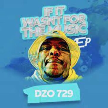 Dzo 729 – If It Wasn’t For The Music Album Download Fakaza: