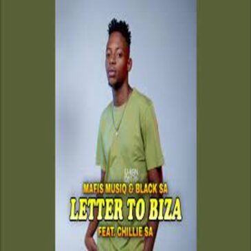 Mafis MusiQ Ft. Black SA – Letter To Biza, Chillie SA Mp3 Download Fakaza: