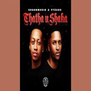 ShaunMusiq – Thata_Ahh Ft. Ftears, DJ_Maphorisa & Young Stunna Mp3 Download Fakaza: