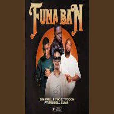 SirTrill Ft.TBO x Tycoon – Funa Ban & Russel Zuma Mp3 Download Fakaza: