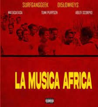 015 Lowkeys & Surfganggeek – La Musica Africa ft Matasatasa, Tumi PurpSZN, Abuti Scorpio Mp3 Download Fakaza