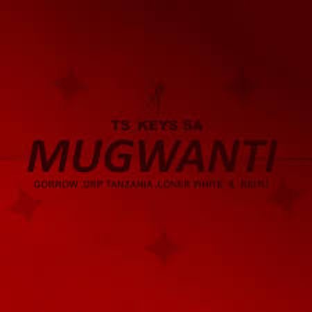 Tskeys SA – Mugwanti ft Gorrow, Drp Tanzania, Loner White, Reitu Mp3 Download Fakaza: