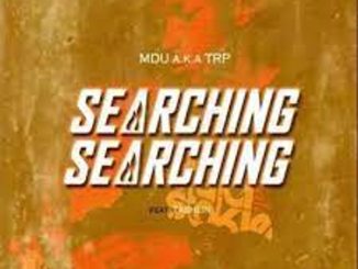 Mdu Aka TRP – Searching Walking Ft. Tashlin Mp3 Download Fakaza: