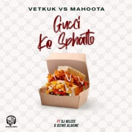Vetkuk & Mahoota – GUCCI ke Sphatlo ft Sizwe Alakine & DJ Nelcee Mp3 Download Fakaza: V