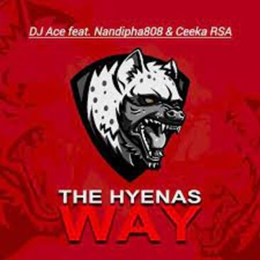 DJ Ace – The Hyenas Way ft. Nandipha808 & Ceeka RSA Mp3 Download Fakaza: